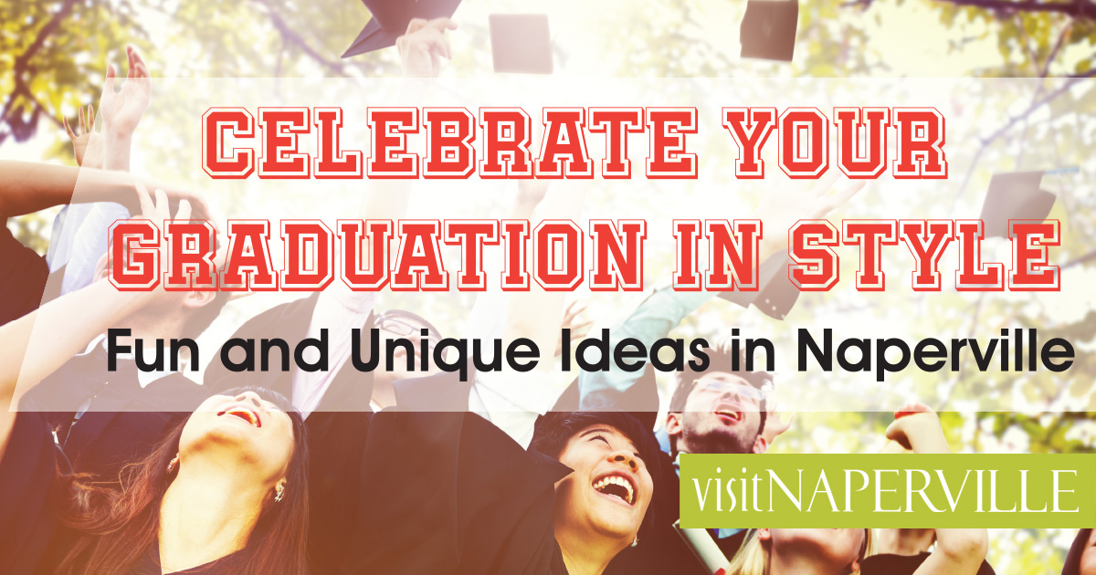 Celebrate Your Graduation in Style - Fun and Unique Ideas in Naperville